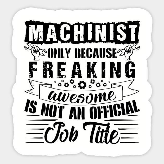 Machinist Only Because Freaking Awesome Is Not An Official Job Titie Awesome Sticker by huepham613